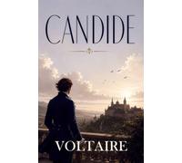Candide: A Satirical Classic of Optimism, Folly, and the Search for Wisdom