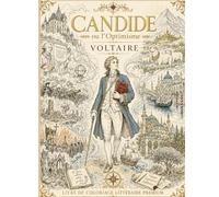 Candide - Livre de Coloriage Littéraire Premium - 64 scènes philosophiques inspirées du chef-d’œuvre de Voltaire: Une édition artistique et immersive ... (Literary Coloring Books for Adults & Teens)
