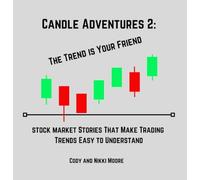 Candle Adventures 2: The Trend is Your Friend: Stock Market Stories That Make Trading Trends Easy to Understand