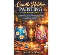 Candle Holder Painting for Beginners: A Complete Step-by-Step Guide to Creating Elegant Home Décor Designs with Acrylics, Brushes, and Easy Decorative Techniques