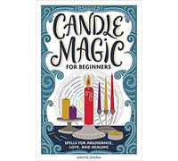 Candle Magic for Beginners: Spells for Prosperity, Love, Abundance, and More [Spiral-bound] Mystic Dylan