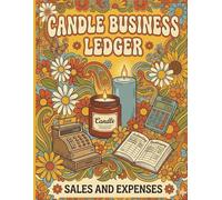 Candle Maker Business Ledger, Sales & Expenses Journal: Bookkeeping and Sales Management Notebook for Professional Candle Makers