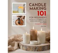 CANDLE MAKING 101 FOR BEGINNERS: How to Make Scented Candles at Home Step by Step | Complete DIY Guide to Wax, Wicks, Fragrance & Professional Results