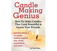 Candle Making Genius - How to Make Candles That Look Beautiful & Amaze Your Friends