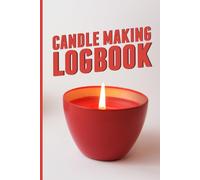 Candle Making Logbook - Pouring Guide: A Recipe Organizer for Small Candle Businesses