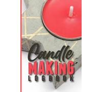 Candle Making Logbook: Professional Candle Making Notebook for Testing Essential Oil Blends
