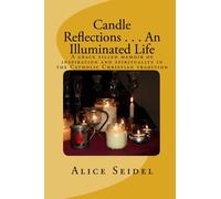 Candle Reflections . . . An Illuminated Life: A grace filled memoir of inspiration and spirituality in the Catholic Christian tradition