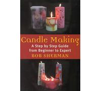 Candlemaking: A Step by Step Guide from Beginner to Expert
