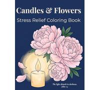 Candles & Flowers: Stress Relief Coloring Book with Cozy Candle & Flower Designs and Faith Inspiration