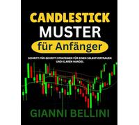 Candlestick-Muster für Anfänger: SCHRITT-FÜR-SCHRITT-STRATEGIEN FÜR EINEN SELBSTVERTRAUEN UND KLAREN HANDEL