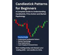 Candlestick Patterns for Beginners: A Complete Guide to Understanding Candlestick, Price Action and Market Psychology