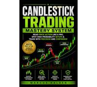 Candlestick Trading Mastery System: Read Price Action Like a Pro, Spot High-Probability Setups & Trade with Precision and Confidence (The Weekly Income Trading Series)