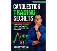 Candlestick Trading Secrets: Learn How to Read the Market and Find Buy & Sell Moments with Confidence