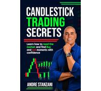 Candlestick Trading Secrets: Learn How to Read the Market and Find Buy & Sell Moments with Confidence