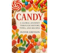 Candy: A Global Journey Through History, Types, and Recipes (Next Gen Skills: A How To DIY Series For All Ages)