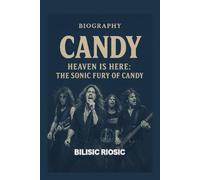 CANDY BIOGRAPHY: Heaven Is Here: The Sonic Fury of Candy