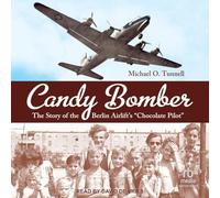 Candy Bomber: The Story of the Berlin Airlift's Chocolate Pilot