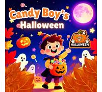 Candy Boy's Halloween: A Sweet & Silly Halloween Adventure About Treats, Friendship, and Bedtime Fun - Perfect for Kids Ages 3-7
