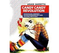 Candy Candy Revolution. Psicosociologia, femminismi e pratiche intersezionali nell'anime culto degli anni Ottanta (Odoya library)