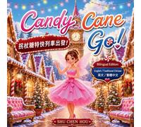 Candy Cane Go 拐杖糖列車出發: A Bilingual English and Traditional Chinese Christmas Picture Book About Imagination, Adventure, Kindness and Holiday Magic