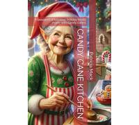 CANDY CANE KITCHEN: A bouquet of luscious holiday treats made with candy canes