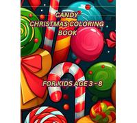 Candy Christmas Coloring Book for Kids: Cute Candy Canes, Gingerbread Houses, Sweet Treats and Fun Holiday Coloring Pages for Ages 4-8 (Magical Coloring World)