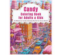 Candy Coloring Book for Adults & Kids: 35 Whimsical Gummy Worlds & Sweet Treat Coloring Pages: A Stress-Relief, Relaxing & Creative Coloring Activity ... Fantasy Coloring Books for Adults & Kids)