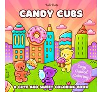 Candy Cubs: Coloring Book for Adults and Kids Featuring Bold and Easy Designs of Sweet Bears, Candy Scenes and Whimsical Worlds (Cozy Guided Coloring)