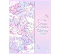Candy Dream Cosmetics Coloring Book: A Sweet & Cute Dessert Cosmetics Coloring Book for Kids