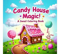 Candy House Magic! A Sweet Coloring Book: Whimsical Candy Houses and Sweet Scenes to Color - For Kids Ages 4-8