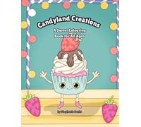Candyland Creations: A Sweet Colouring Book for All Ages