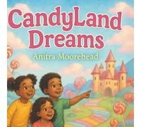CandyLand Dreams: “A Magical Candy Adventure About Friendship, Imagination, and Sweet Dreams”