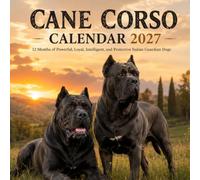 Cane Corso Calendar 2027: 12 Months of Powerful, Loyal, Intelligent, and Protective Italian Guardian Dogs