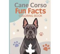 Cane Corso Fun Facts Coloring Book: Explore Brave Guardians Through Creative Art and Learning Adventures for Kids (Dog Breed Fun Facts Coloring Series)