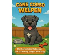 Cane Corso Welpen: Der komplette Ratgeber für Erziehung, Pflege und Alltag