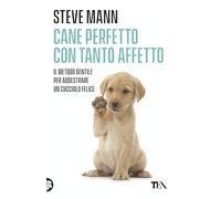 Cane perfetto con tanto affetto. Il metodo gentile per addestrare un cucciolo felice (Varia best seller)
