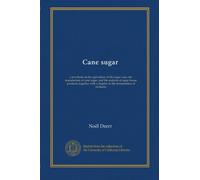 Cane sugar: a text-book on the agriculture of the sugar cane, the manufacture of cane sugar, and the analysis of sugar house products; together with a chapter on the fermentation of molasses