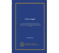 Cane sugar: a text-book on the agriculture of the sugar cane, the manufacture of cane sugar, and the analysis of sugar house products; together with a chapter on the fermentation of molasses