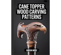 CANE TOPPER WOOD CARVING PATTERNS: Master Step-by-Step Whittling for Decorative Walking Stick Heads and Custom Grips with Technical Plates