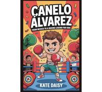 Canelo Álvarez: From Mexico to a boxing legend for kids