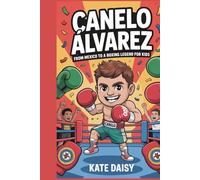 Canelo Álvarez: From Mexico to a boxing legend for kids