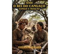 Cangaço Nordestino: Lampião o Rei do Cangaço: Sangue e Traição