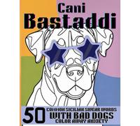 "CANI BASTADDI" : 50 COMMON SICILIAN SWEAR WORDS WITH BAD DOGS - COLOR AWAY ANXIETY (Bast Adda Edizioni)
