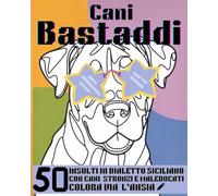 "CANI BASTADDI: 50 INSULTI IN DIALETTO SICILIANO DA COLORARE" - COLORA VIA L' ANSIA! (Bast Adda Edizioni)