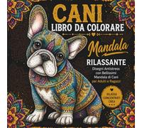 Cani Mandala - Libro da Colorare: Disegni Antistress con Bellissimi Mandala di Cani per Adulti e Ragazzi - Rilassati e Libera la Tua Creatività