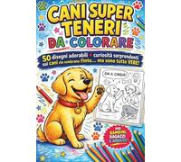 Cani Super Teneri da Colorare: 50 disegni adorabili + curiosità sorprendenti sui cani che sembrano finte… ma sono tutte vere!