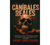 Caníbales reales: Asesinos que se comen a sus víctimas, personas que pagan por comer carne humana y otras atrocidades