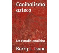 Canibalismo azteca: Un estudio analítico