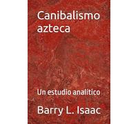 Canibalismo azteca: Un estudio analítico