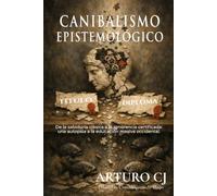 Canibalismo Epistemológico: De la sabiduría clásica a la ignorancia certificada: - una autopsia a la educación masiva occidental-.